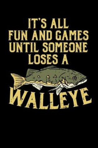 Cover of It's All Fun And Games Until Someone Loses A Walleye