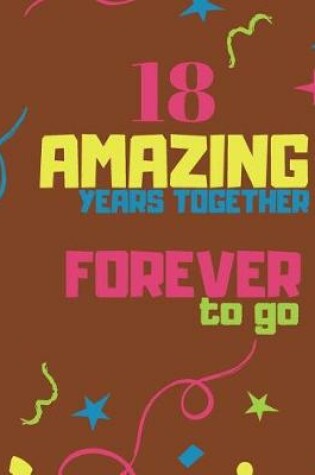 Cover of 18 Amazing Years Together Forever To Go