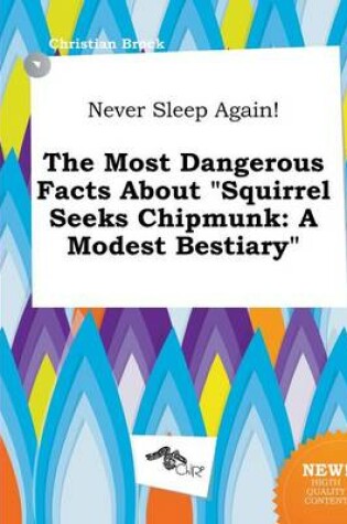 Cover of Never Sleep Again! the Most Dangerous Facts about Squirrel Seeks Chipmunk