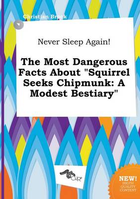 Book cover for Never Sleep Again! the Most Dangerous Facts about Squirrel Seeks Chipmunk