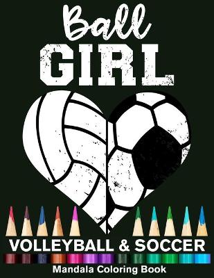 Book cover for Ball Girl Soccer And Volleyball Mandala Coloring Book