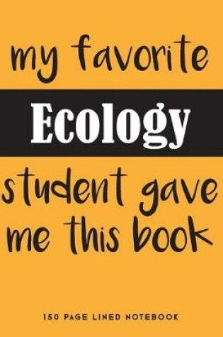 Cover of My Favorite Ecology Student Gave Me This Book