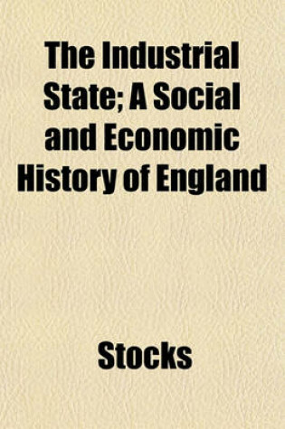 Cover of The Industrial State; A Social and Economic History of England