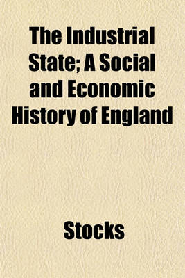 Book cover for The Industrial State; A Social and Economic History of England