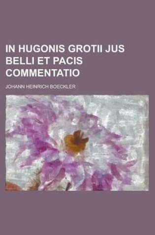 Cover of In Hugonis Grotii Jus Belli Et Pacis Commentatio