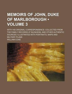 Book cover for Memoirs of John, Duke of Marlborough (Volume 3); With His Original Correspondence Collected from the Family Records at Blenheim, and Other Authentic Sources Illustrated with Portraits, Maps and Military Plans