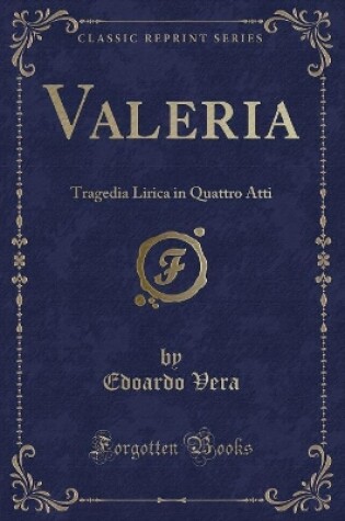 Cover of Valeria: Tragedia Lirica in Quattro Atti (Classic Reprint)