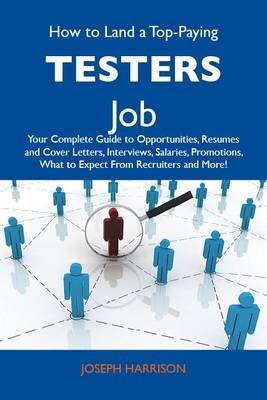 Cover of How to Land a Top-Paying Testers Job: Your Complete Guide to Opportunities, Resumes and Cover Letters, Interviews, Salaries, Promotions, What to Expect from Recruiters and More