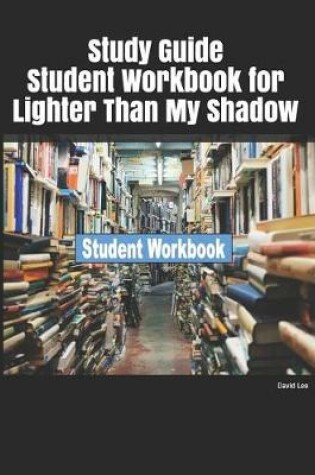 Cover of Study Guide Student Workbook for Lighter Than My Shadow