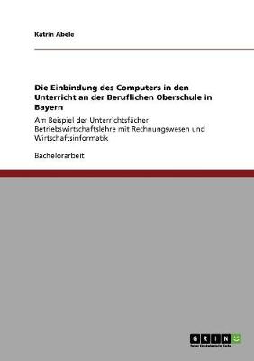 Book cover for Die Einbindung des Computers in den Unterricht an der Beruflichen Oberschule in Bayern