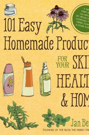 Cover of 101 Easy Homemade Products for Your Skin, Health & Home