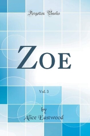 Cover of Zoe, Vol. 3 (Classic Reprint)