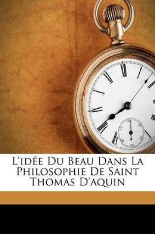 Cover of L'idee Du Beau Dans La Philosophie De Saint Thomas D'aquin