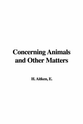 Cover of Concerning Animals and Other Matters