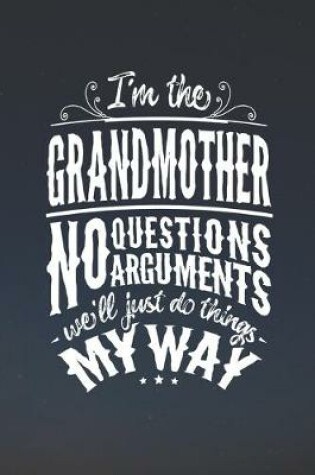 Cover of I'm The Grandmother No Questions No Arguments We'll Just Do Things My Way