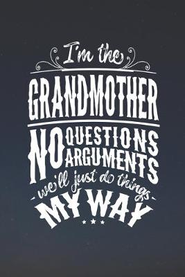 Book cover for I'm The Grandmother No Questions No Arguments We'll Just Do Things My Way