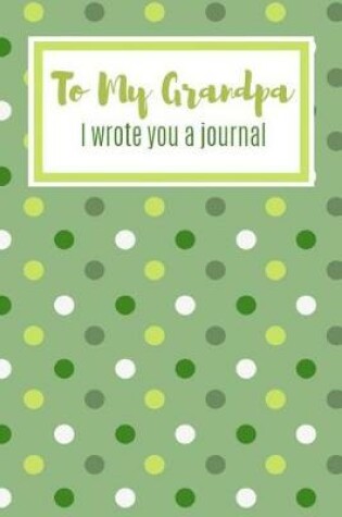 Cover of To My Grandpa I Wrote You A Journal