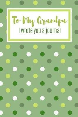 Book cover for To My Grandpa I Wrote You A Journal