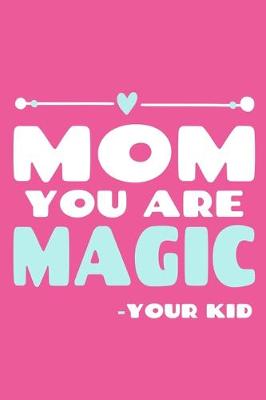 Book cover for Mom You Are Magic - Your Kid