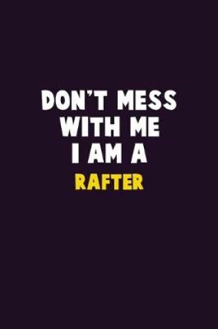 Cover of Don't Mess With Me, I Am A Rafter