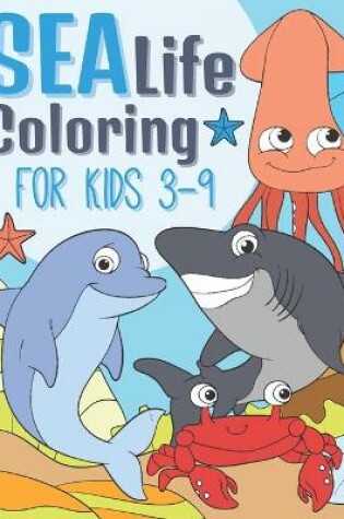 Cover of Sea Life Coloring For Kids 3-9