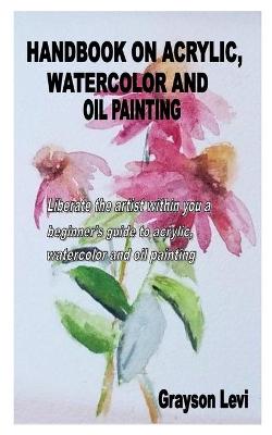 Cover of Handbook on Acrylic, Watercolor and Oil Painting