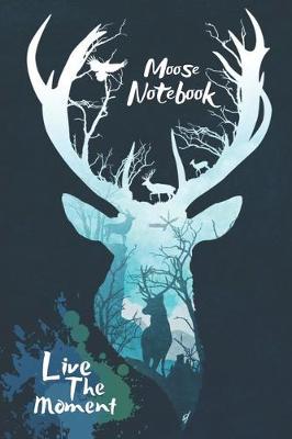 Book cover for Moose Live The Moment Notebook