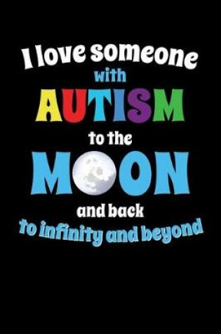 Cover of I Love Someone With Autism to the Moon and Back to Infinity and Beyone
