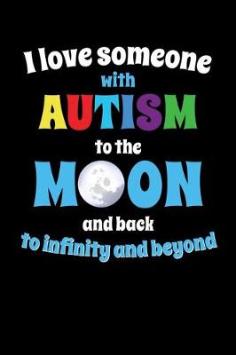 Book cover for I Love Someone With Autism to the Moon and Back to Infinity and Beyone