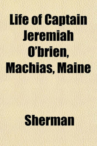 Cover of Life of Captain Jeremiah O'Brien, Machias, Maine