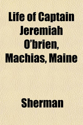 Book cover for Life of Captain Jeremiah O'Brien, Machias, Maine