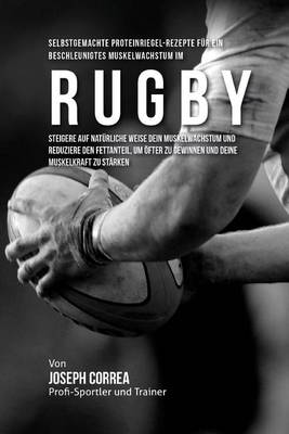 Book cover for Selbstgemachte Proteinriegel-Rezepte fur ein beschleunigtes Muskelwachstum im Rugby