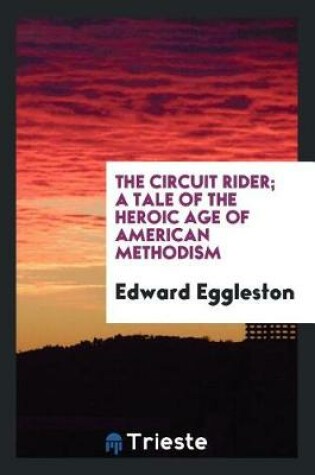 Cover of The Circuit Rider; A Tale of the Heroic Age of American Methodism