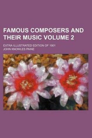 Cover of Famous Composers and Their Music Volume 2; Extra Illustrated Edition of 1901