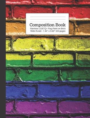 Book cover for Composition Book Rainbow LGBTQ+ Flag Paint on Brick Wide Rule