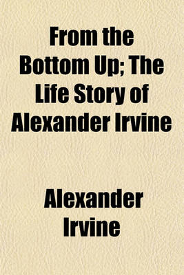 Book cover for From the Bottom Up; The Life Story of Alexander Irvine