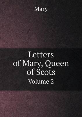 Book cover for Letters of Mary, Queen of Scots Volume 2