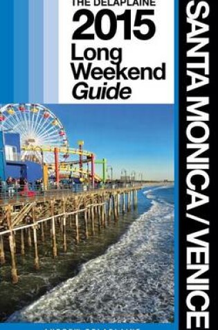 Cover of Santa Monica / Venice - The Delaplaine 2015 Long Weekend Guide