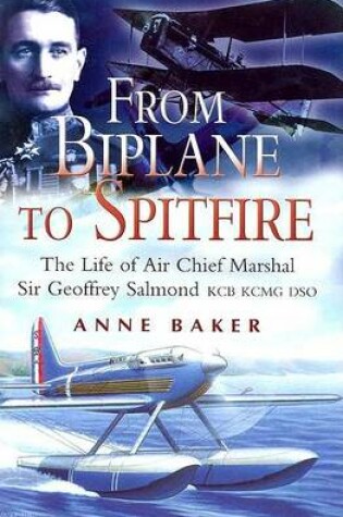 Cover of From Biplane to Spitfire: the Life of Air Chief Marshall Sir Geoffrey Salmond