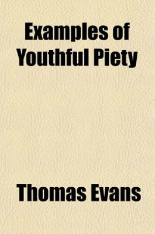 Cover of Examples of Youthful Piety; Principally Intended for the Instruction of Young Persons