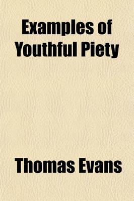 Book cover for Examples of Youthful Piety; Principally Intended for the Instruction of Young Persons