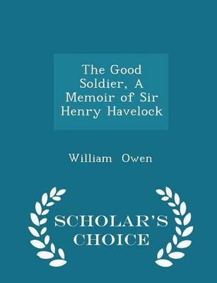 Book cover for The Good Soldier, a Memoir of Sir Henry Havelock - Scholar's Choice Edition