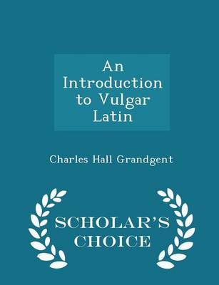 Book cover for An Introduction to Vulgar Latin - Scholar's Choice Edition