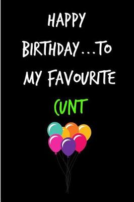 Book cover for Happy Birthday to My Favourite Cunt