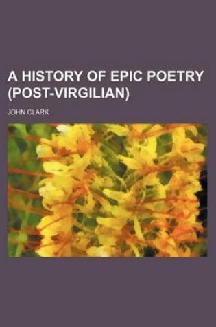 Cover of A History of Epic Poetry (Post-Virgilian)
