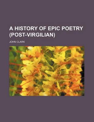 Book cover for A History of Epic Poetry (Post-Virgilian)