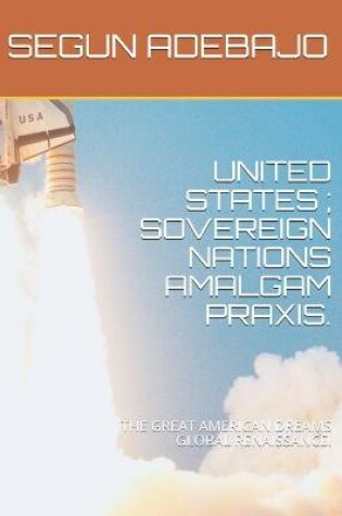 Cover of United States; Sovereign Nations Amalgam Praxis.