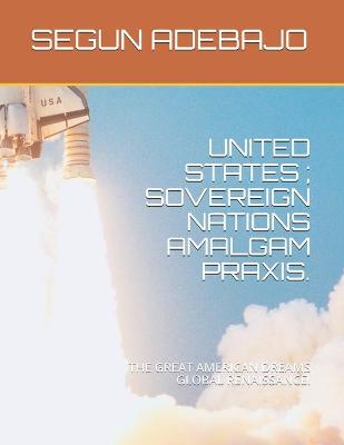 Cover of United States; Sovereign Nations Amalgam Praxis.