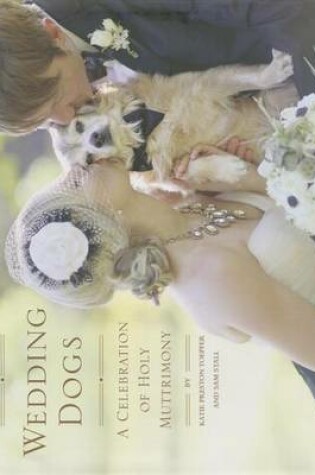 Cover of Wedding Dogs: A Celebration of Holy Muttrimony