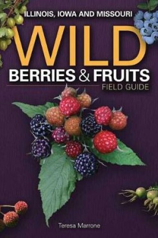 Cover of Wild Berries & Fruits Field Guide of Illinois, Iowa and Missouri